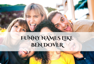 FUNNY NAMES LIKE BEN DOVER